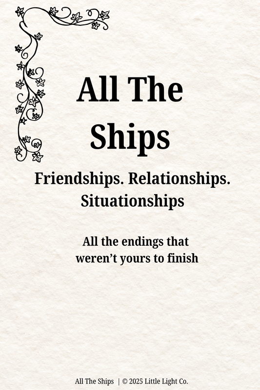 All The Ships. Friendships. Relationships. Situationships. All the endings that weren't yours to finish. (DIGITAL DOWNLOAD-PDF)